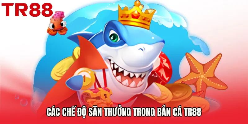 Các chế độ săn thưởng trong Bắn Cá TR88