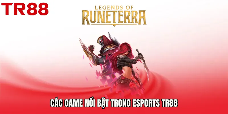 Các game nổi bật trong Esports TR88