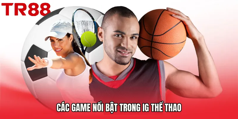 Các game nổi bật trong IG thể thao