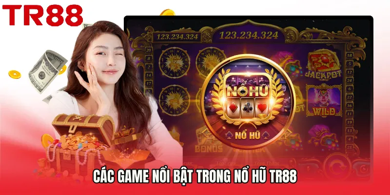 Các game nổi bật trong Nổ Hũ TR88