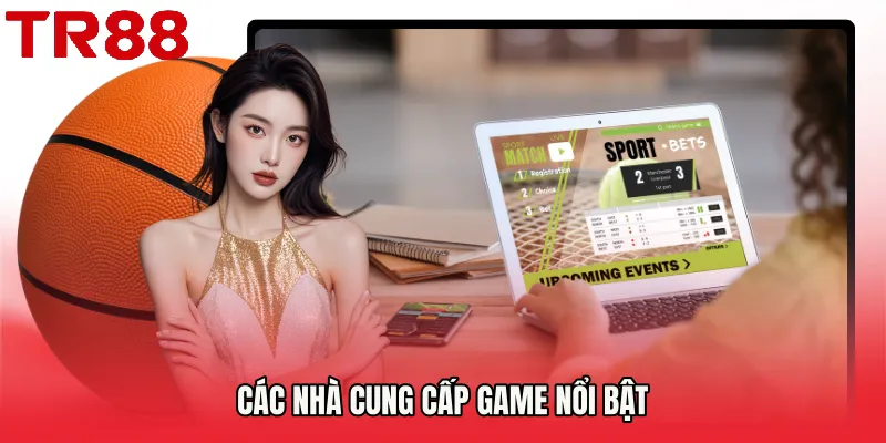 Các nhà cung cấp game nổi bật