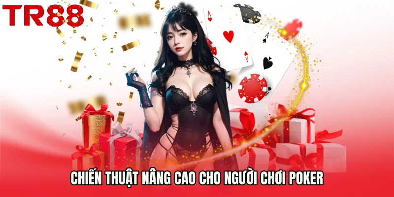 Chiến thuật nâng cao cho người chơi poker
