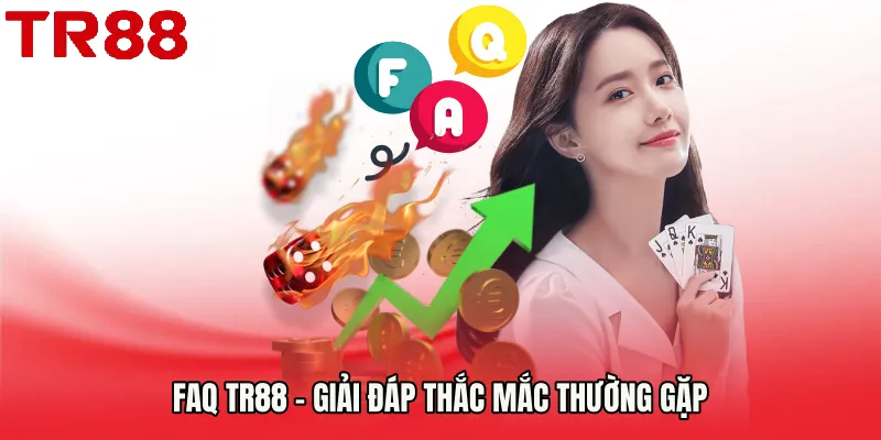 FAQ TR88 – Giải đáp thắc mắc thường gặp