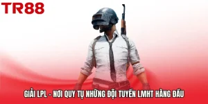 Giải LPL - Nơi Quy Tụ Những Đội Tuyển LMHT Hàng Đầu