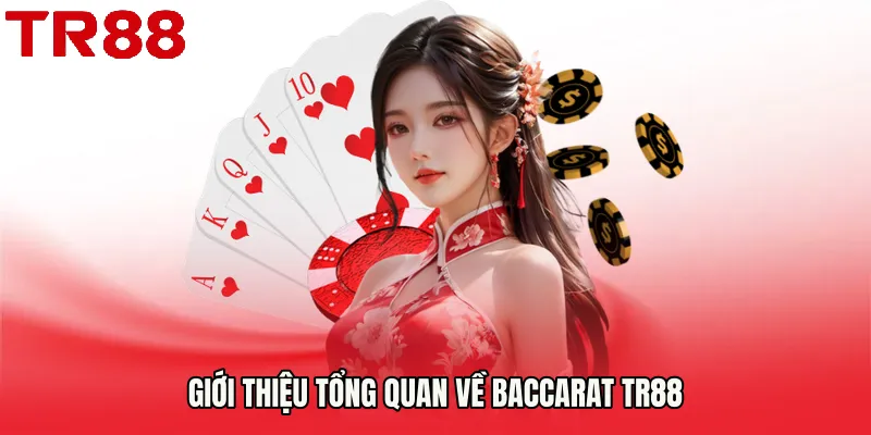 Giới thiệu tổng quan về Baccarat TR88