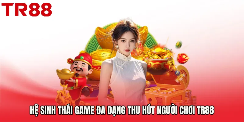 Hệ sinh thái game đa dạng thu hút người chơi TR88
