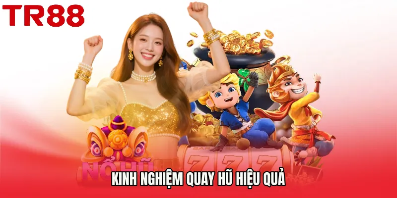 Kinh nghiệm quay hũ hiệu quả