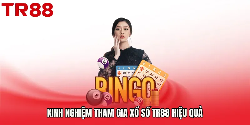 Kinh nghiệm tham gia Xổ Số TR88 hiệu quả