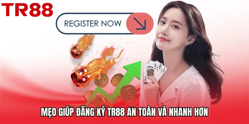 Mẹo giúp Đăng Ký TR88 an toàn và nhanh hơn