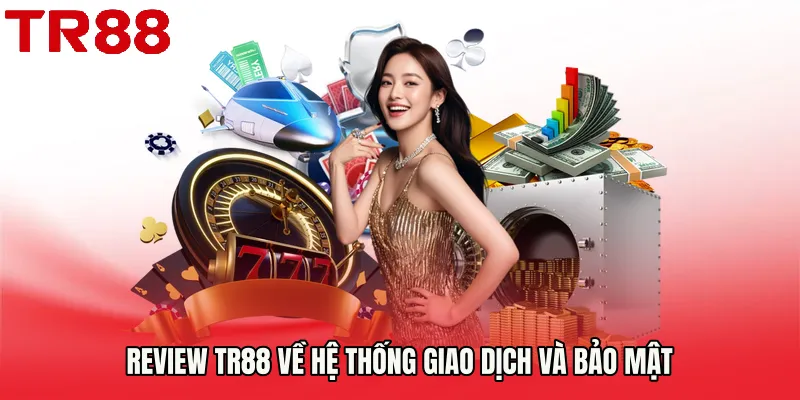 Review TR88 về hệ thống giao dịch và bảo mật
