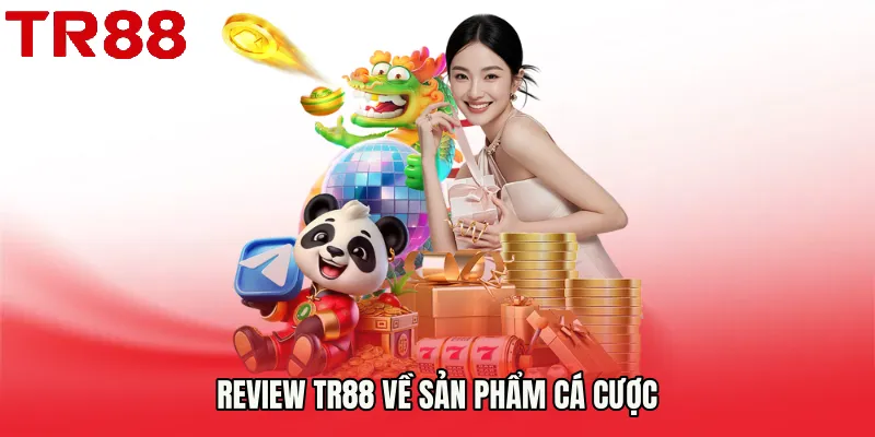 Review TR88 về sản phẩm cá cược