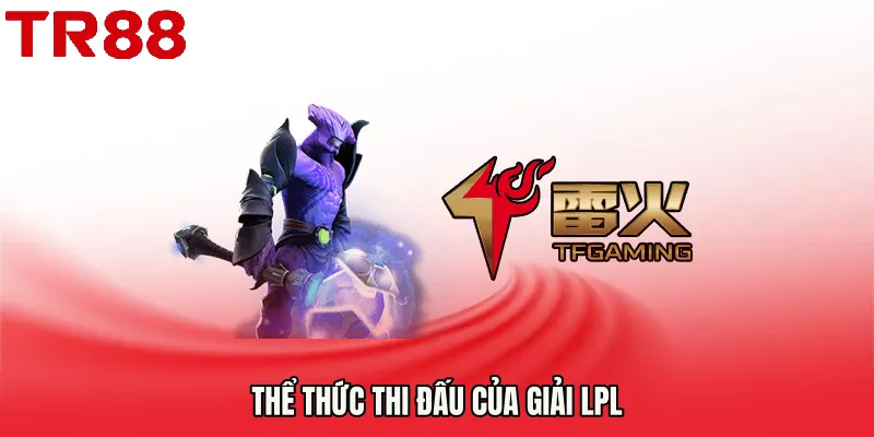 Thể thức thi đấu của Giải LPL