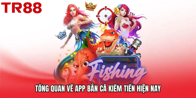 Tổng quan về App bắn cá kiếm tiền hiện nay
