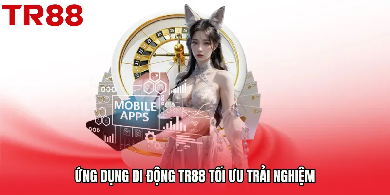 Ứng dụng di động TR88 tối ưu trải nghiệm