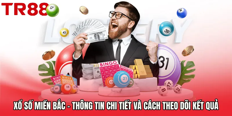 Xổ Số Miền Bắc – Thông Tin Chi Tiết Và Cách Theo Dõi Kết Quả